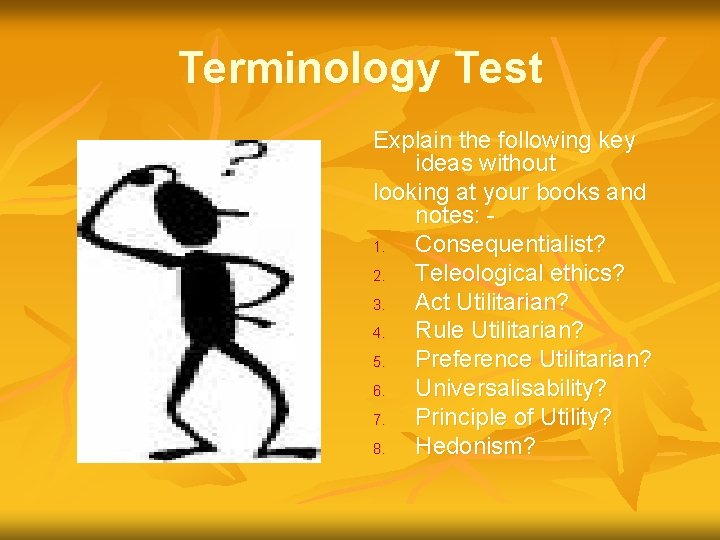 Terminology Test Explain the following key ideas without looking at your books and notes: