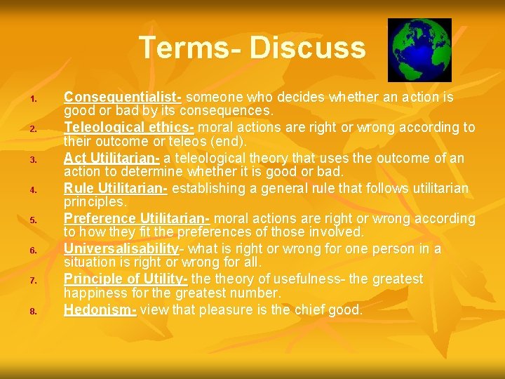 Terms- Discuss 1. 2. 3. 4. 5. 6. 7. 8. Consequentialist- someone who decides