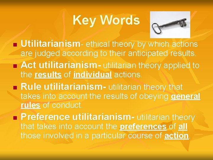 Key Words n n Utilitarianism- ethical theory by which actions are judged according to