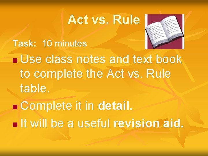Act vs. Rule Task: 10 minutes Use class notes and text book to complete