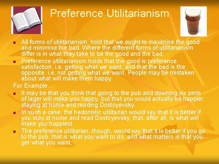 Preference Utilitarianism All forms of utilitarianism hold that we ought to maximise the good