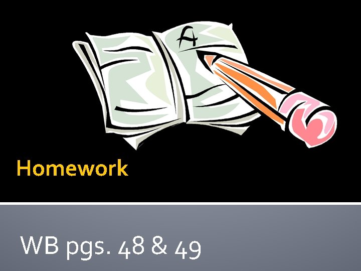 Homework WB pgs. 48 & 49 