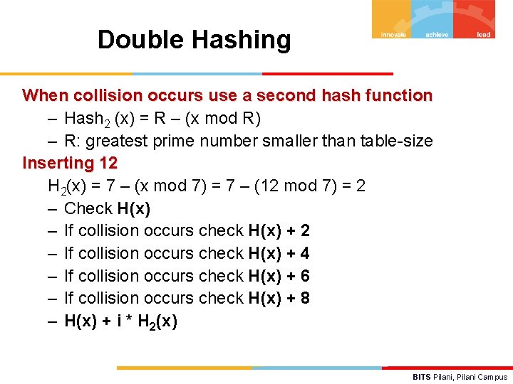 Double Hashing When collision occurs use a second hash function – Hash 2 (x)