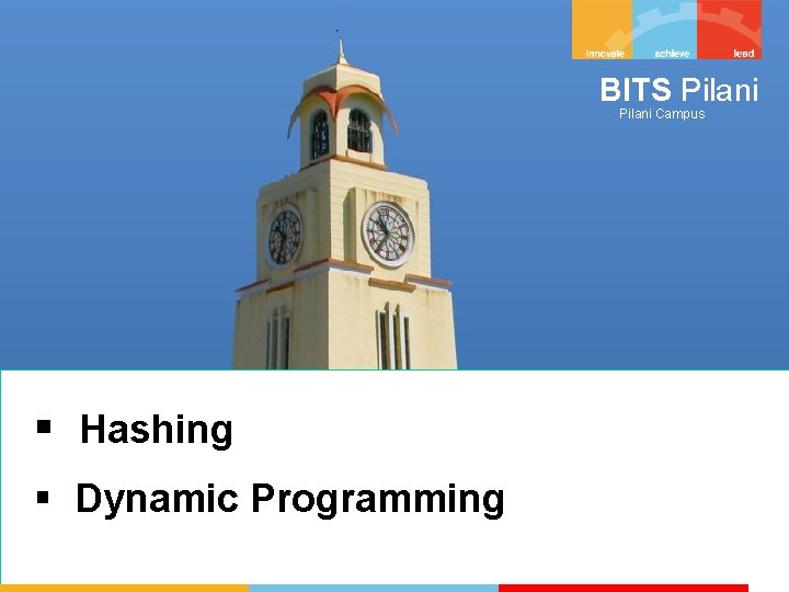 BITS Pilani Campus § Hashing § Dynamic Programming 