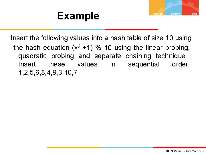 Example Insert the following values into a hash table of size 10 using the