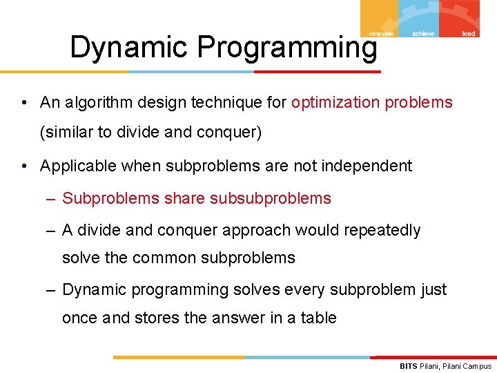 Dynamic Programming • An algorithm design technique for optimization problems (similar to divide and