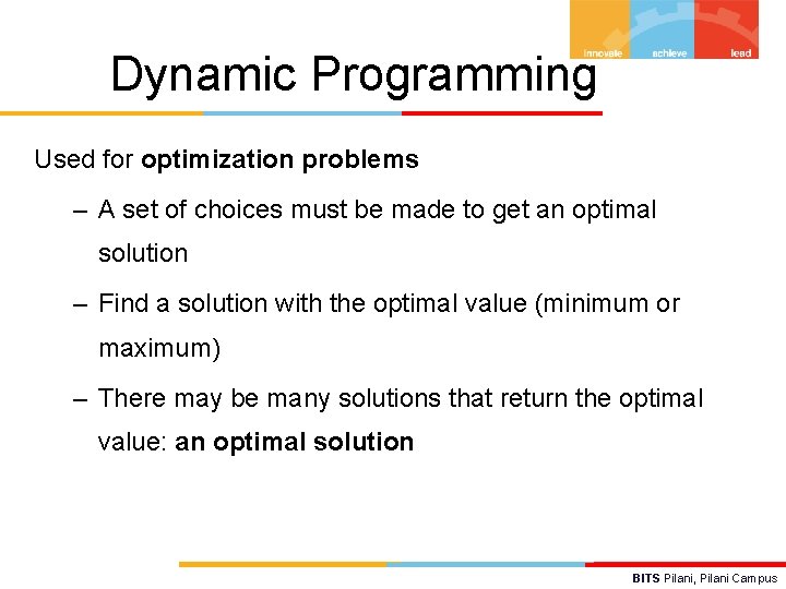 Dynamic Programming Used for optimization problems – A set of choices must be made