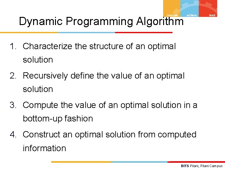 Dynamic Programming Algorithm 1. Characterize the structure of an optimal solution 2. Recursively define
