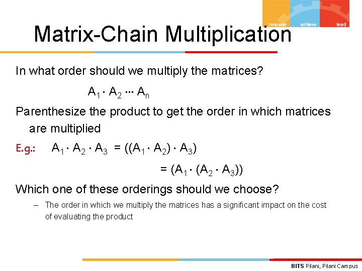 Matrix-Chain Multiplication In what order should we multiply the matrices? A 1 A 2