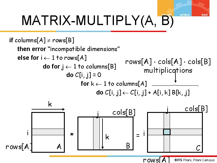 MATRIX-MULTIPLY(A, B) if columns[A] rows[B] then error “incompatible dimensions” else for i 1 to