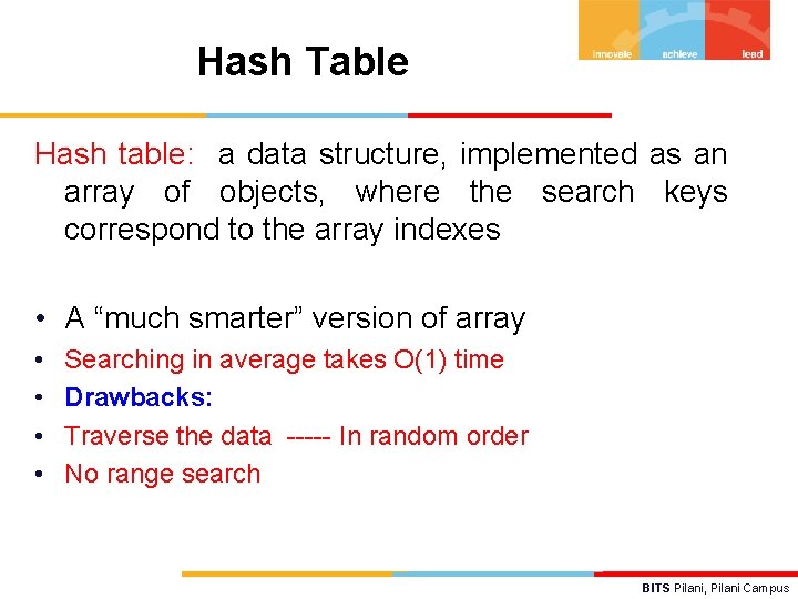 Hash Table Hash table: a data structure, implemented as an array of objects, where