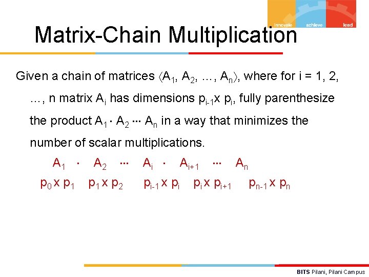 Matrix-Chain Multiplication Given a chain of matrices A 1, A 2, …, An ,