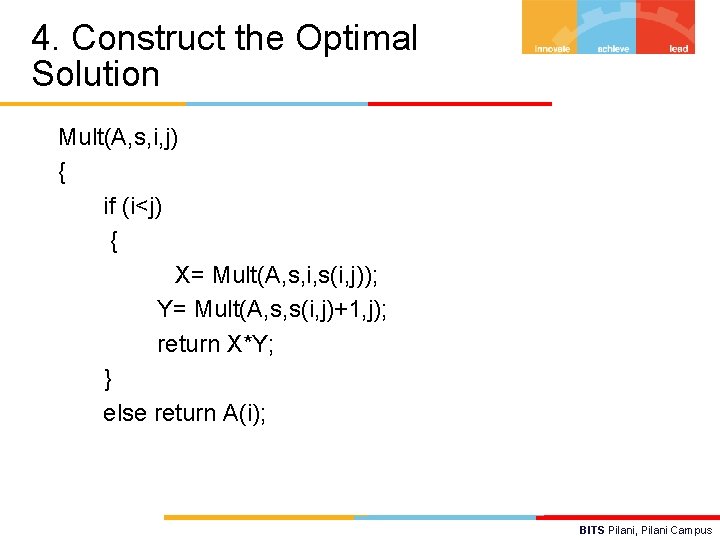 4. Construct the Optimal Solution Mult(A, s, i, j) { if (i<j) { X=