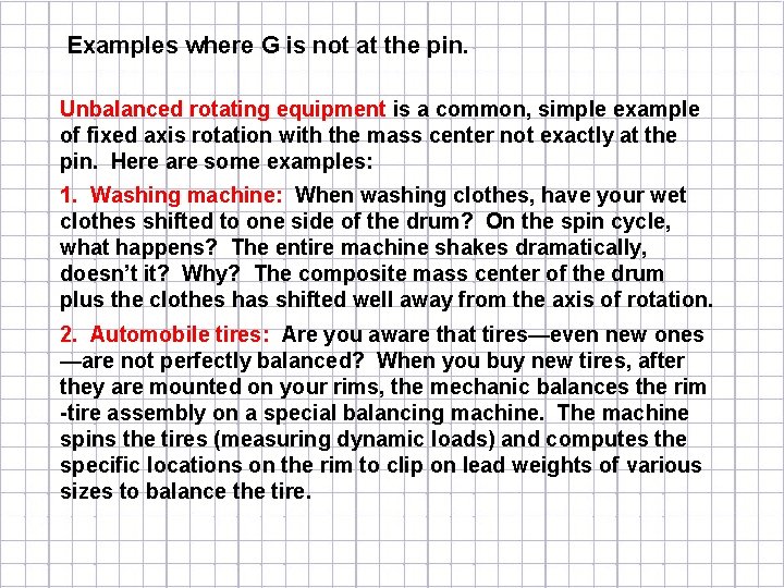 Examples where G is not at the pin. Unbalanced rotating equipment is a common,