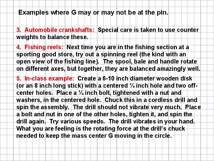 Examples where G may or may not be at the pin. 3. Automobile crankshafts: