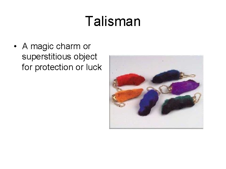 Talisman • A magic charm or superstitious object for protection or luck 