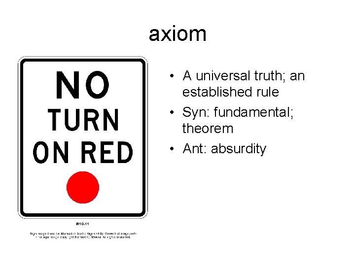 axiom • A universal truth; an established rule • Syn: fundamental; theorem • Ant: