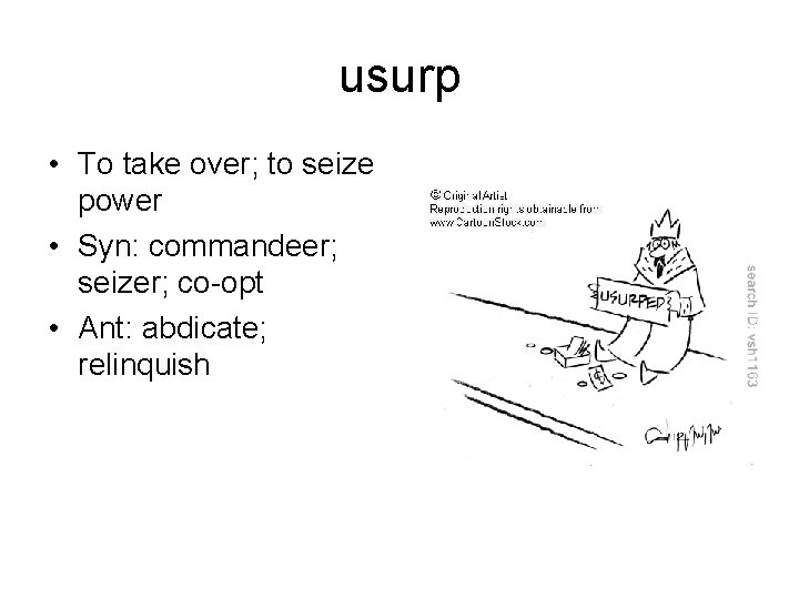 usurp • To take over; to seize power • Syn: commandeer; seizer; co-opt •