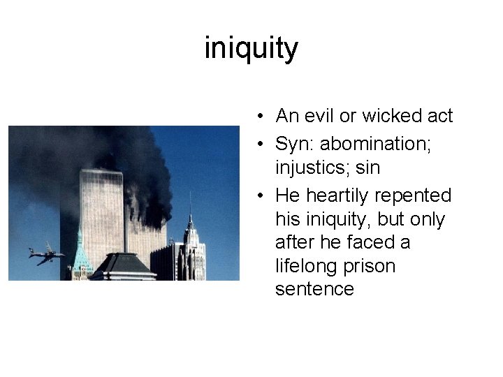 iniquity • An evil or wicked act • Syn: abomination; injustics; sin • He