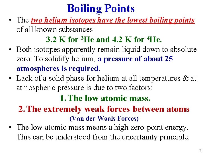 Boiling Points • The two helium isotopes have the lowest boiling points of all