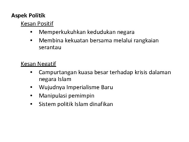 Aspek Politik Kesan Positif • Memperkukuhkan kedudukan negara • Membina kekuatan bersama melalui rangkaian