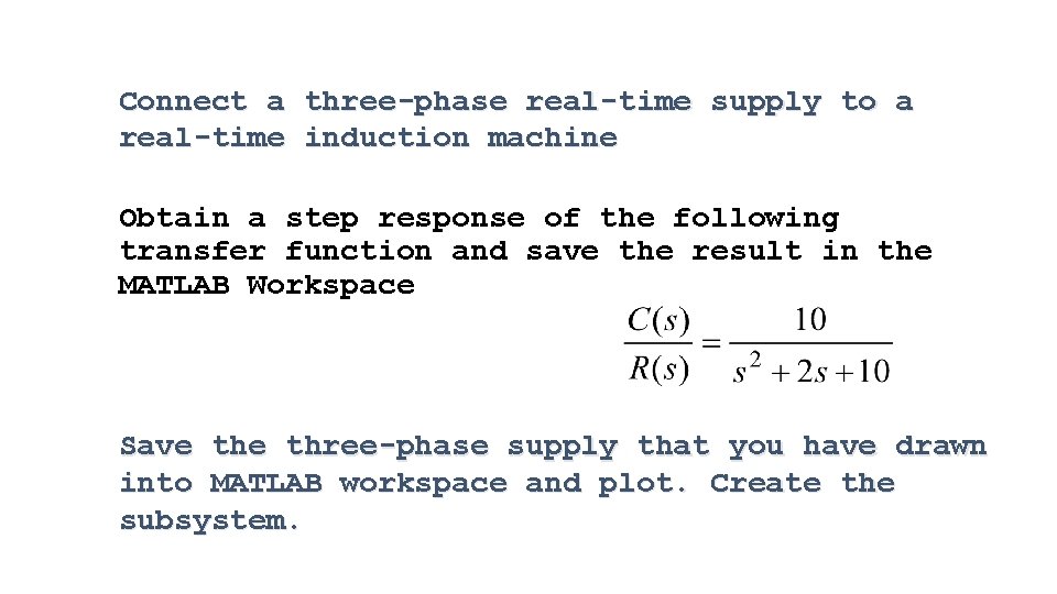Connect a three-phase real-time supply to a real-time induction machine Obtain a step response