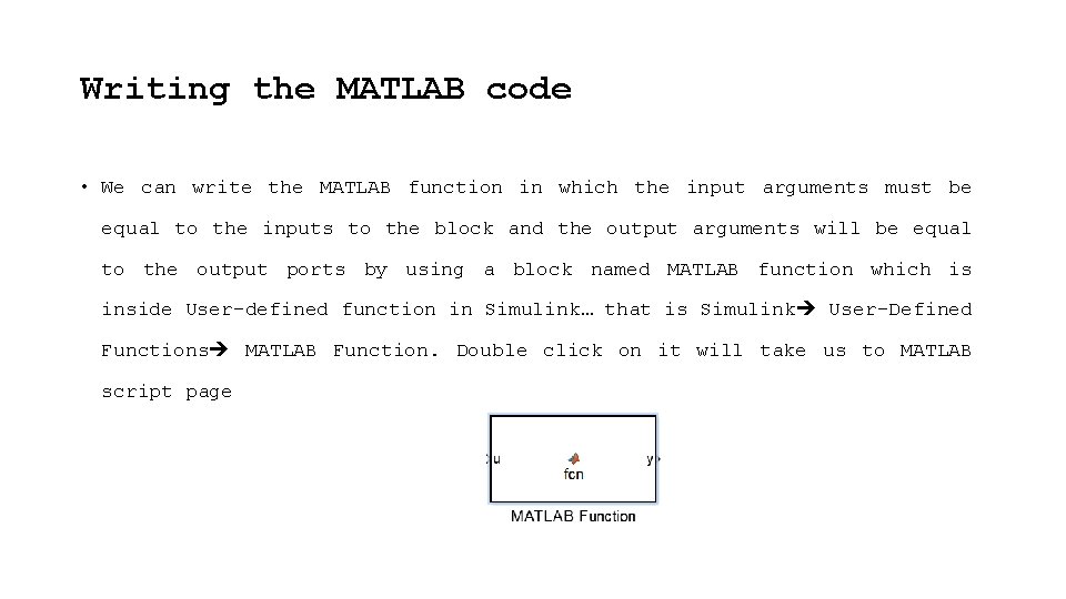 Writing the MATLAB code • We can write the MATLAB function in which the