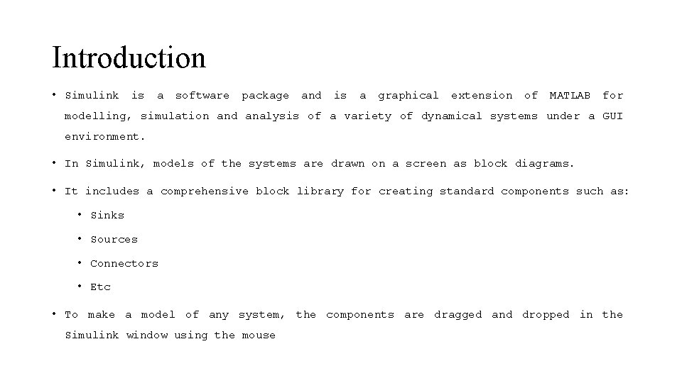 Introduction • Simulink is a software package and is a graphical extension of MATLAB