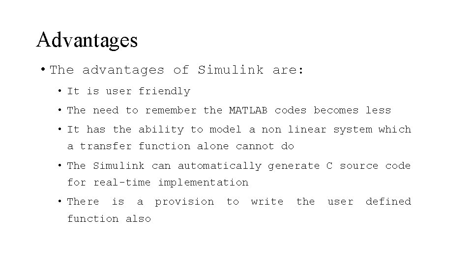 Advantages • The advantages of Simulink are: • It is user friendly • The