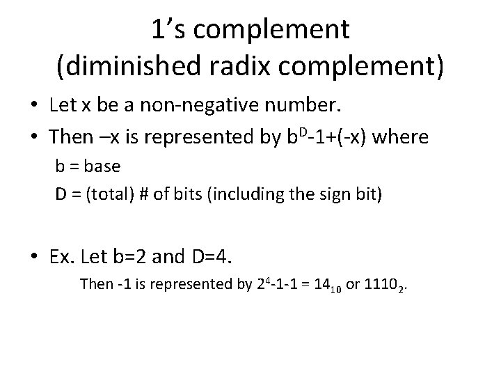 1’s complement (diminished radix complement) • Let x be a non-negative number. • Then 1’s complement (diminished radix complement) • Let x be a non-negative number. • Then