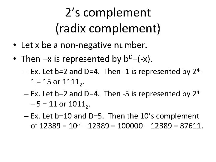 2’s complement (radix complement) • Let x be a non-negative number. • Then –x
