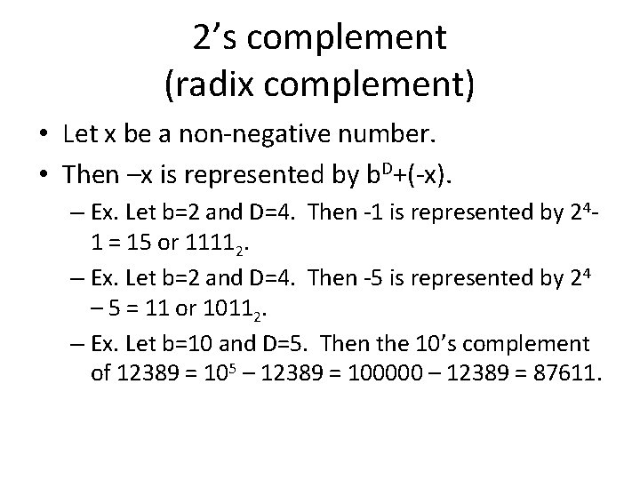 2’s complement (radix complement) • Let x be a non-negative number. • Then –x 2’s complement (radix complement) • Let x be a non-negative number. • Then –x