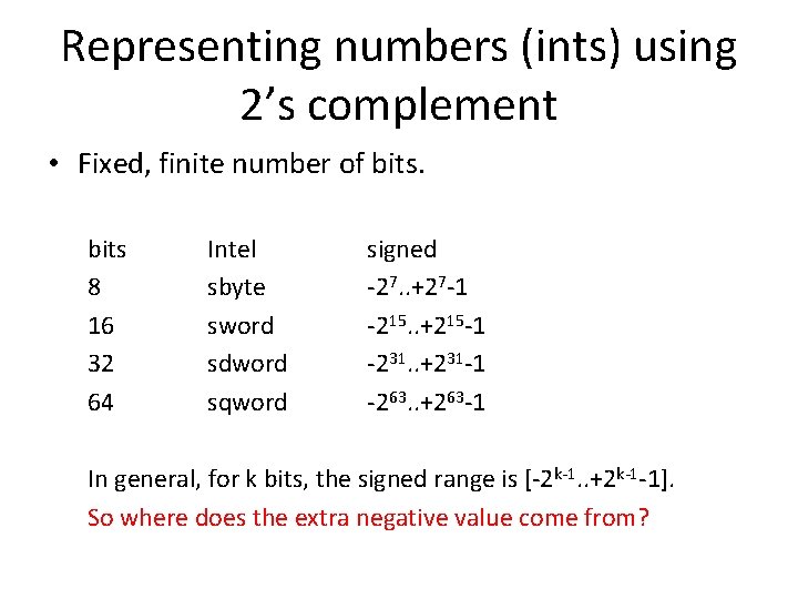 Representing numbers (ints) using 2’s complement • Fixed, finite number of bits 8 16