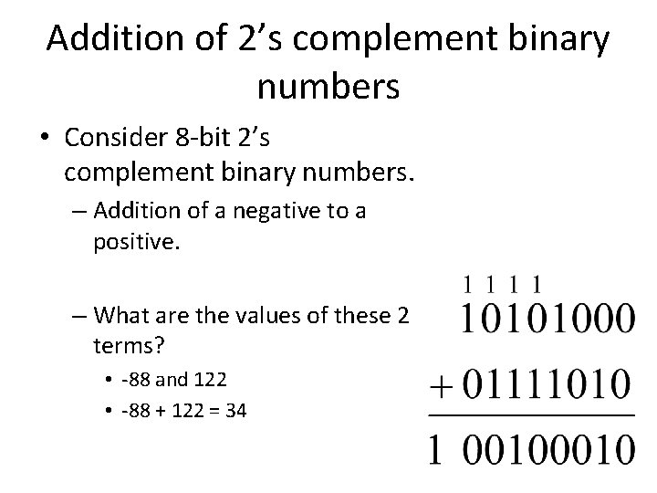 Addition of 2’s complement binary numbers • Consider 8 -bit 2’s complement binary numbers. Addition of 2’s complement binary numbers • Consider 8 -bit 2’s complement binary numbers.