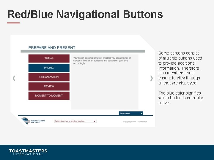 Red/Blue Navigational Buttons Some screens consist of multiple buttons used to provide additional information.