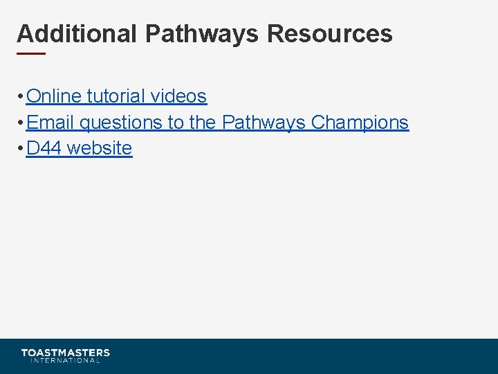 Additional Pathways Resources • Online tutorial videos • Email questions to the Pathways Champions