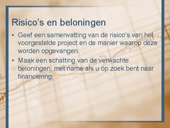 Risico’s en beloningen • Geef een samenvatting van de risico’s van het voorgestelde project