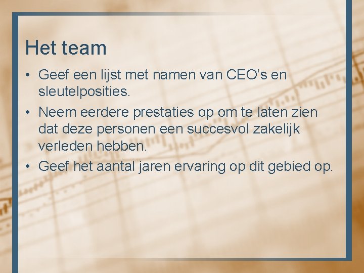 Het team • Geef een lijst met namen van CEO’s en sleutelposities. • Neem