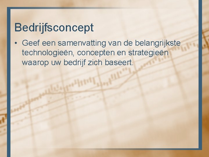 Bedrijfsconcept • Geef een samenvatting van de belangrijkste technologieën, concepten en strategieën waarop uw