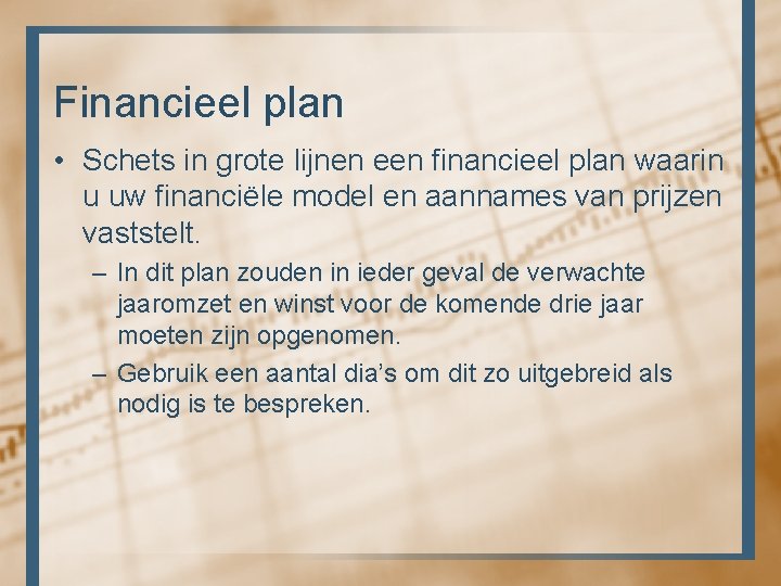 Financieel plan • Schets in grote lijnen een financieel plan waarin u uw financiële