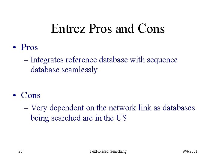Entrez Pros and Cons • Pros – Integrates reference database with sequence database seamlessly
