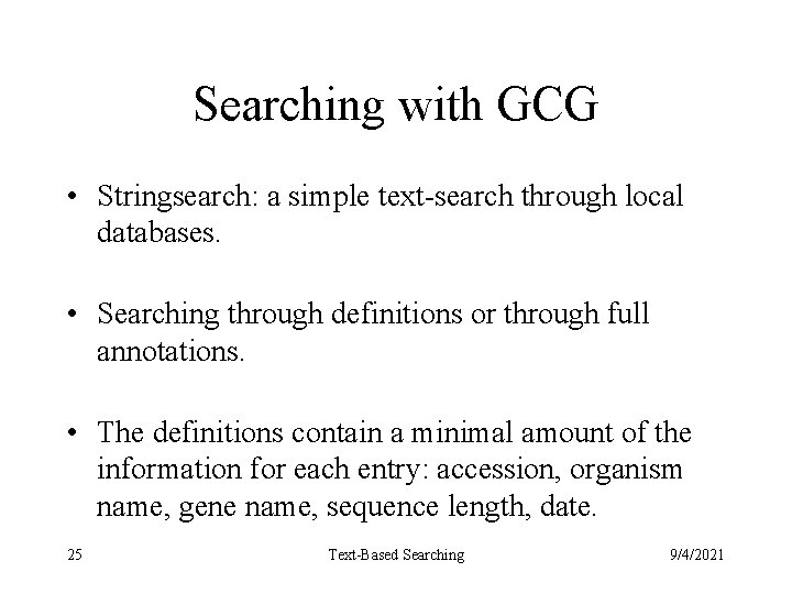 Searching with GCG • Stringsearch: a simple text-search through local databases. • Searching through