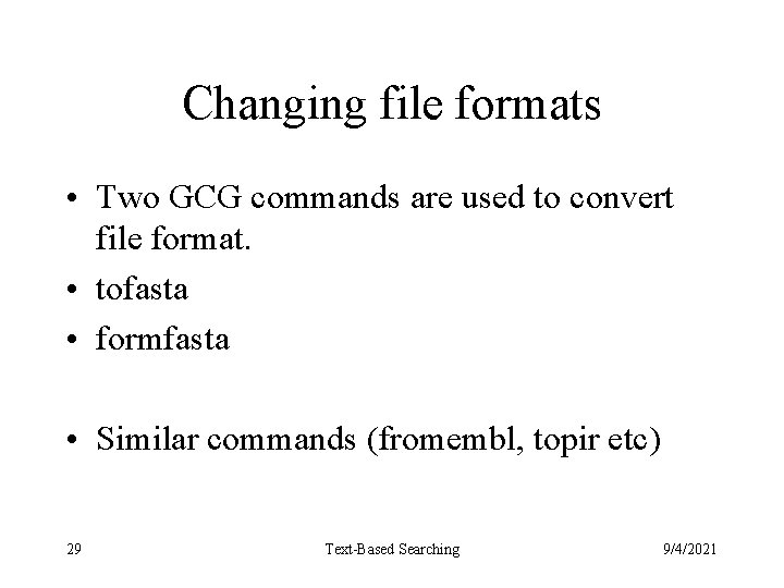 Changing file formats • Two GCG commands are used to convert file format. •