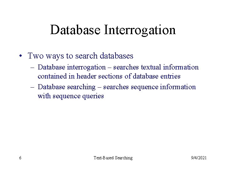 Database Interrogation • Two ways to search databases – Database interrogation – searches textual