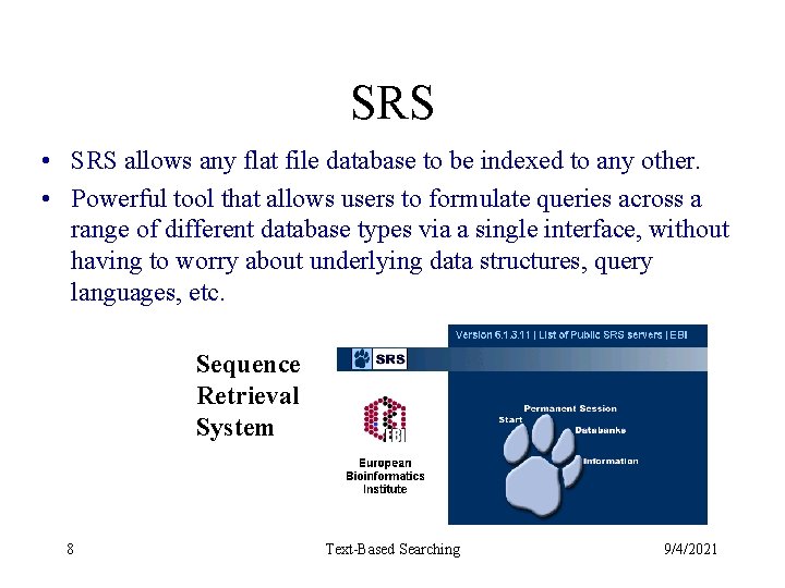 SRS • SRS allows any flat file database to be indexed to any other.