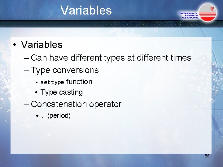 Variables • Variables – Can have different types at different times – Type conversions