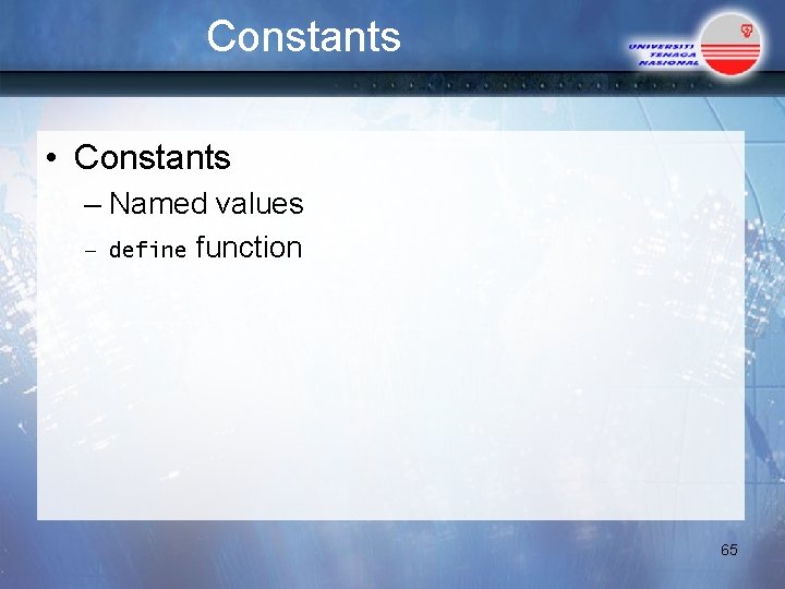 Constants • Constants – Named values – define function 65 