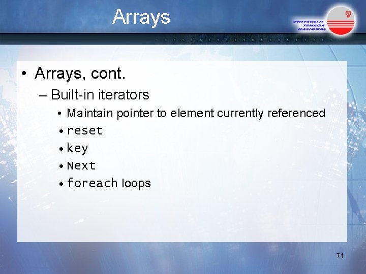 Arrays • Arrays, cont. – Built-in iterators • Maintain pointer to element currently referenced