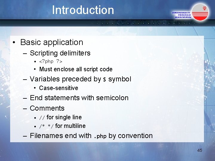Introduction • Basic application – Scripting delimiters • <? php ? > • Must