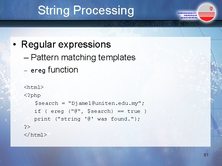 String Processing • Regular expressions – Pattern matching templates – ereg function <html> <?